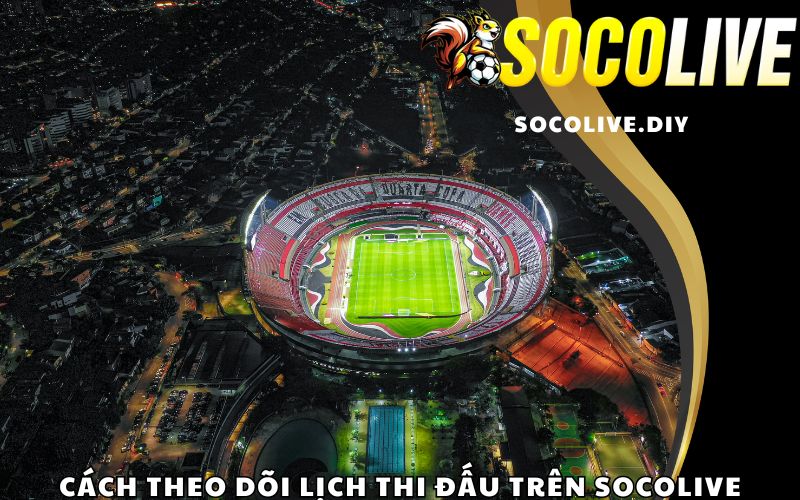 Cách theo dõi lịch thi đấu trên Socolive