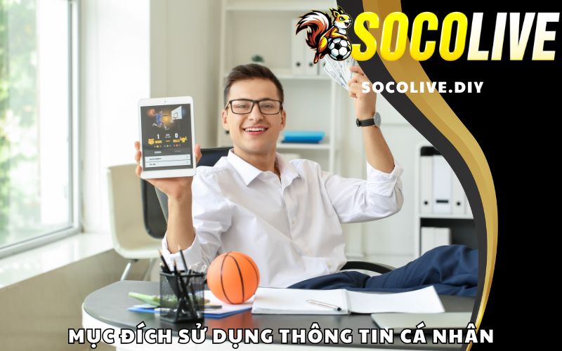 Mục đích sử dụng thông tin cá nhân của Socolive
