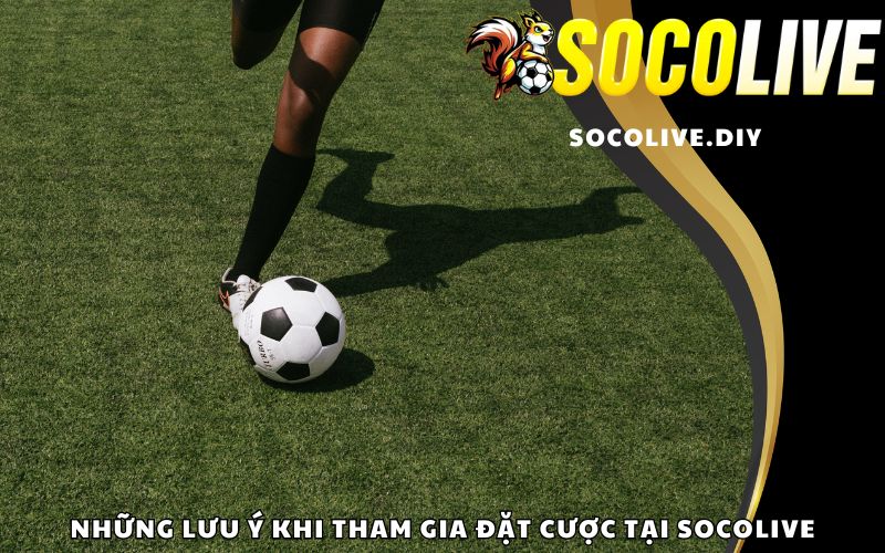 Những lưu ý khi tham gia đặt cược tại Socolive