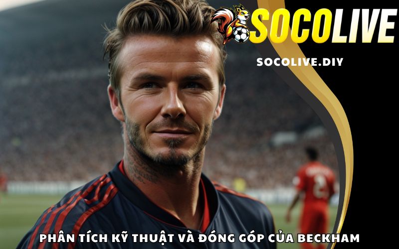 Phân tích kỹ thuật và đóng góp của Beckham