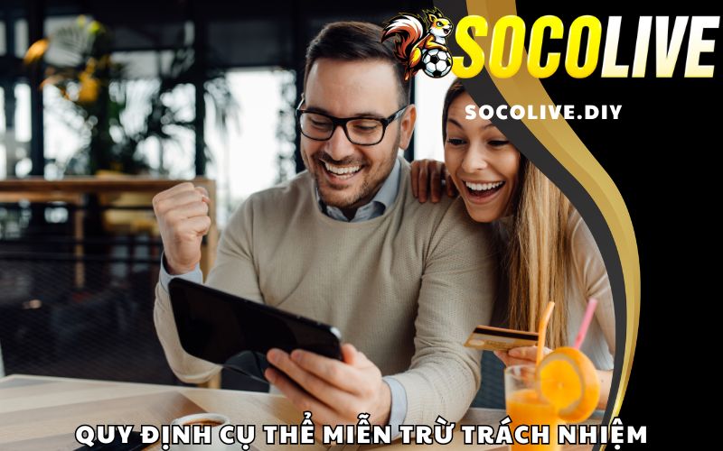 Quy định cụ thể miễn trừ trách nhiệm của nhà cái Socolive