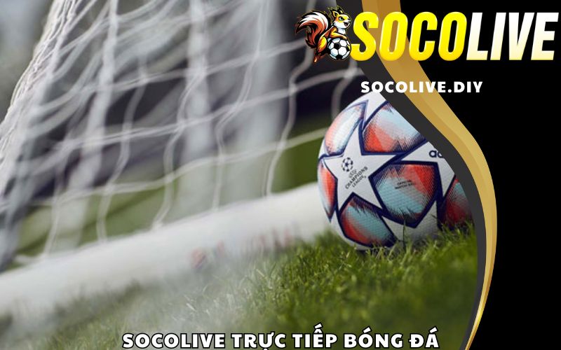 Socolive trực tiếp bóng đá - Trải nghiệm tuyệt vời cho người hâm mộ