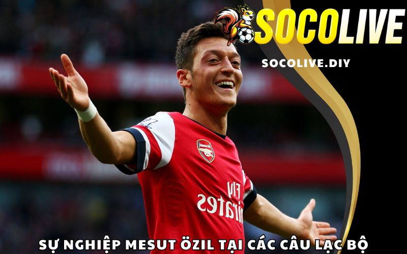 Sự nghiệp Mesut Özil tại các câu lạc bộ