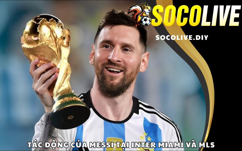 Tác động của Messi tại Inter Miami và MLS