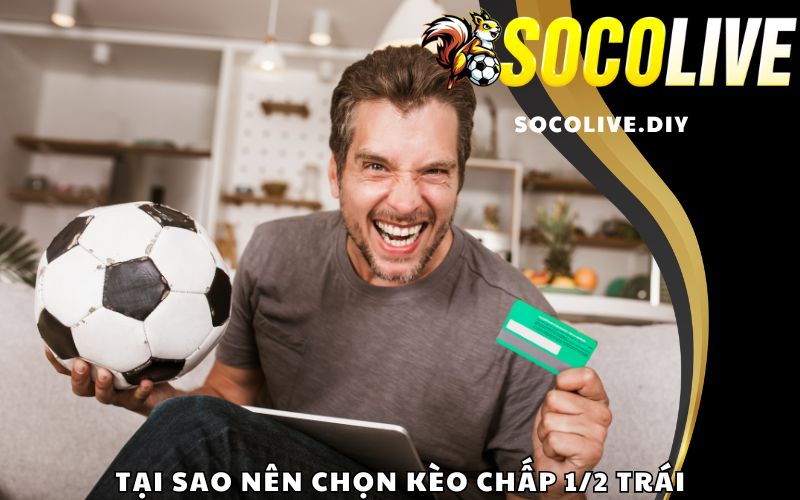 Tại sao nên chọn kèo chấp 1/2 trái