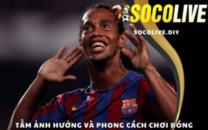 Tầm ảnh hưởng và phong cách chơi bóng từ Ronaldinho