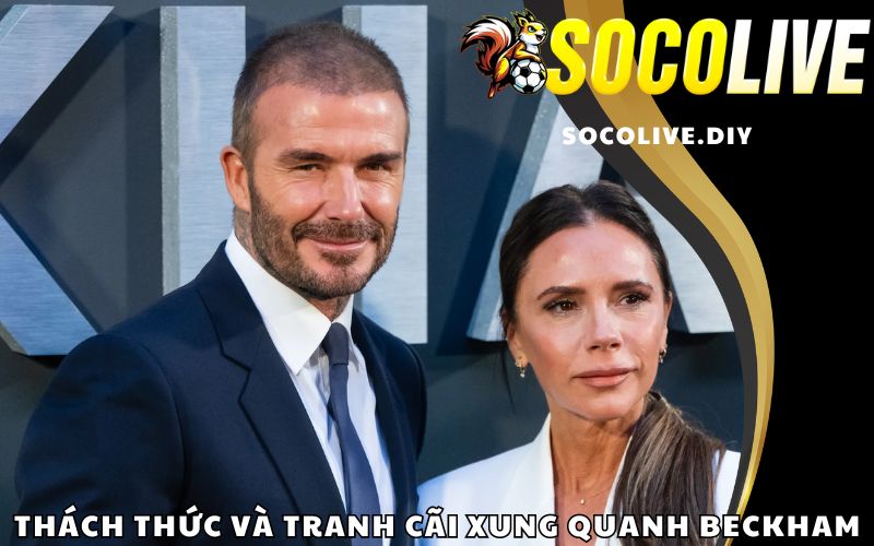 Thách thức và tranh cãi xung quanh Beckham