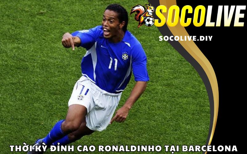 Thời kỳ đỉnh cao Ronaldinho tại Barcelona